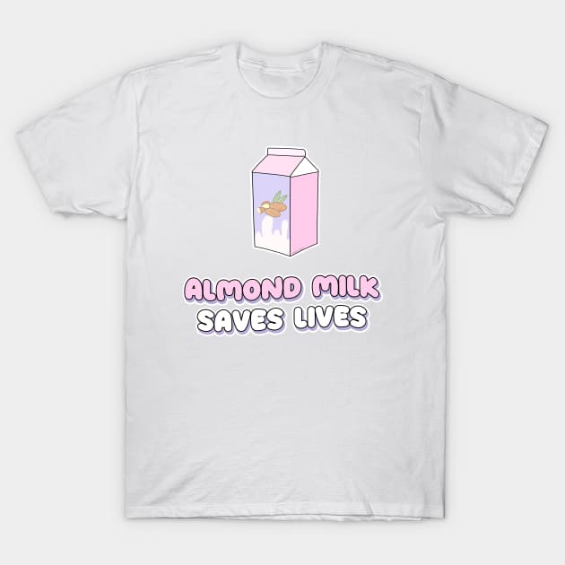 Almond milk saves lives T-Shirt by Danielle